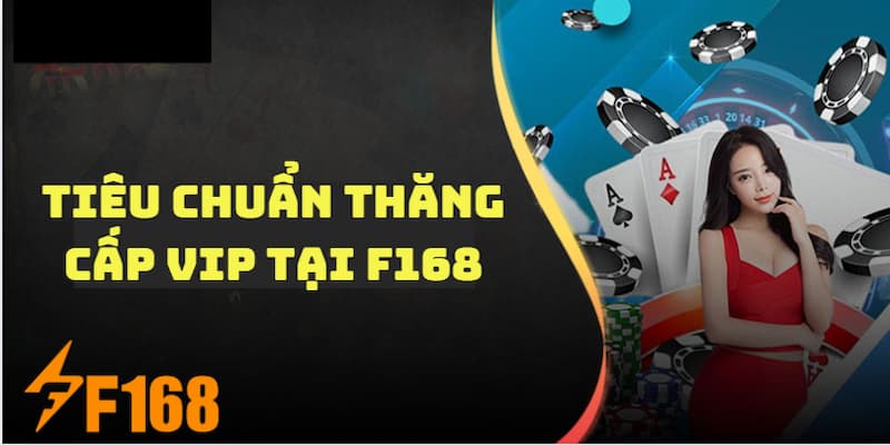 Hoàn Tiền Không Giới Hạn Cho Hội Viên VIP Tại Nhà Cái F168 5 Tiêu chuẩn nâng cấp để nhận ưu đãi hoàn tiền không giới hạn cho hội viên VIP